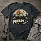 Progress Isn't Loud T-Shirt