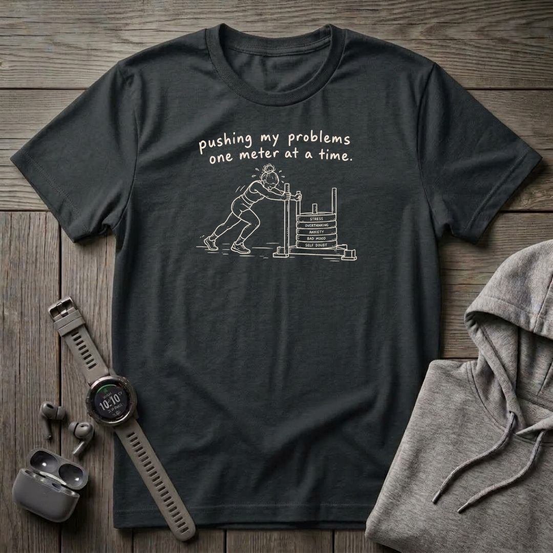 Pushing My Problems One Meter at a Time T-Shirt