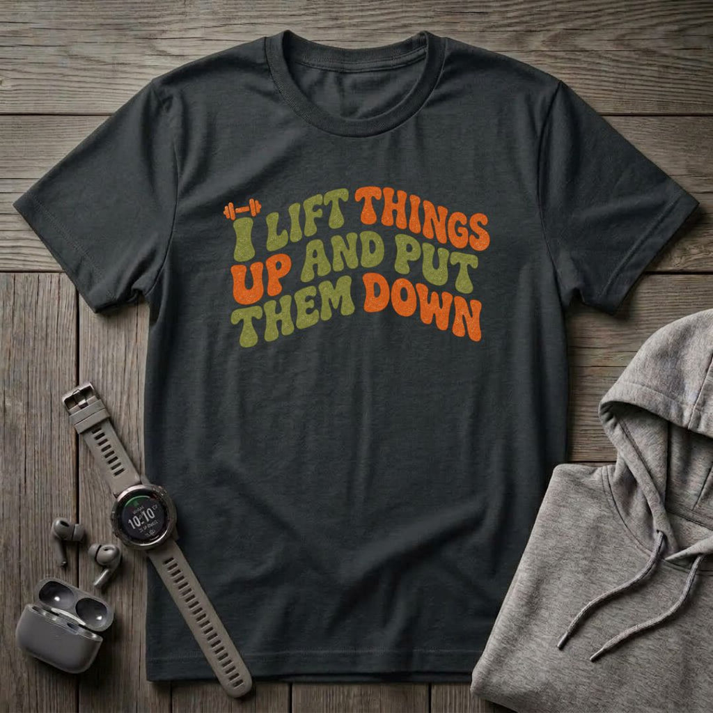 I Lift Things Up T-Shirt