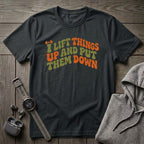 I Lift Things Up T-Shirt