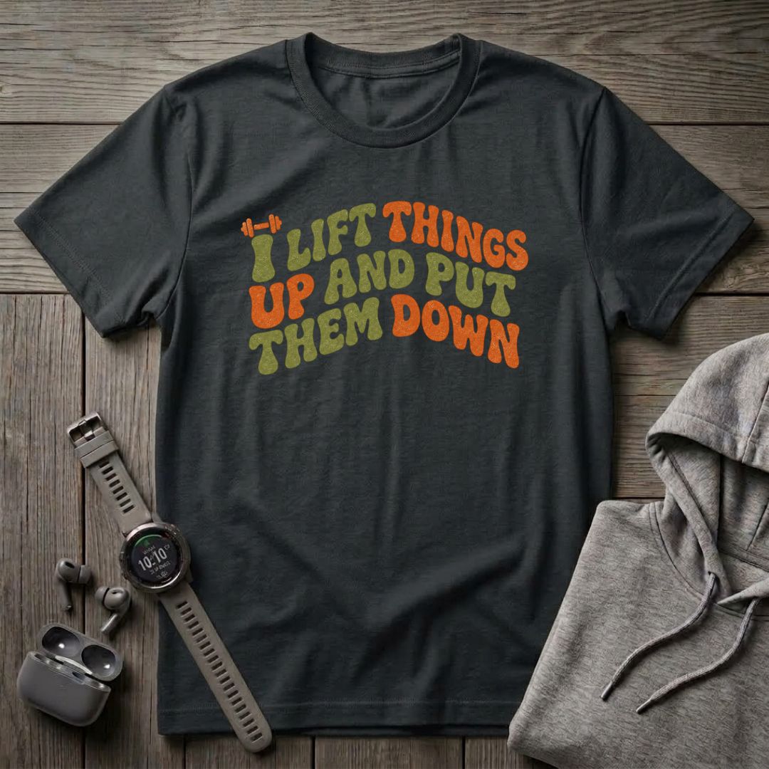 I Lift Things Up T-Shirt
