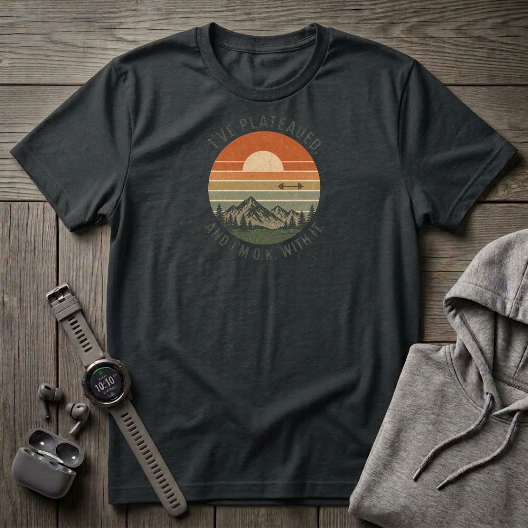 I've Plateaued T-Shirt