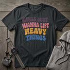 Girls Just Wanna Lift... T-Shirt