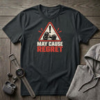 May Cause Regret T-Shirt