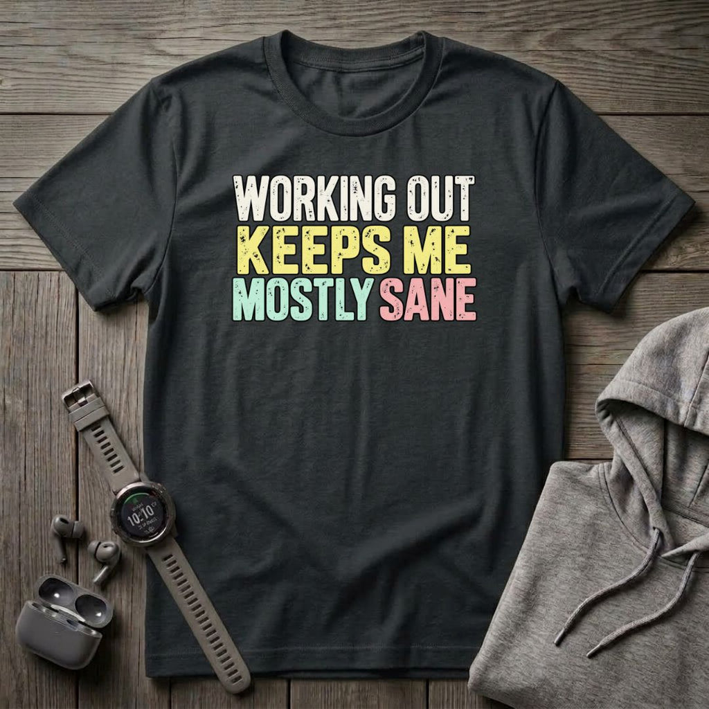 Working Out Keeps Me Mostly Sane T-Shirt