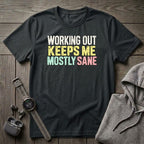 Working Out Keeps Me Mostly Sane T-Shirt