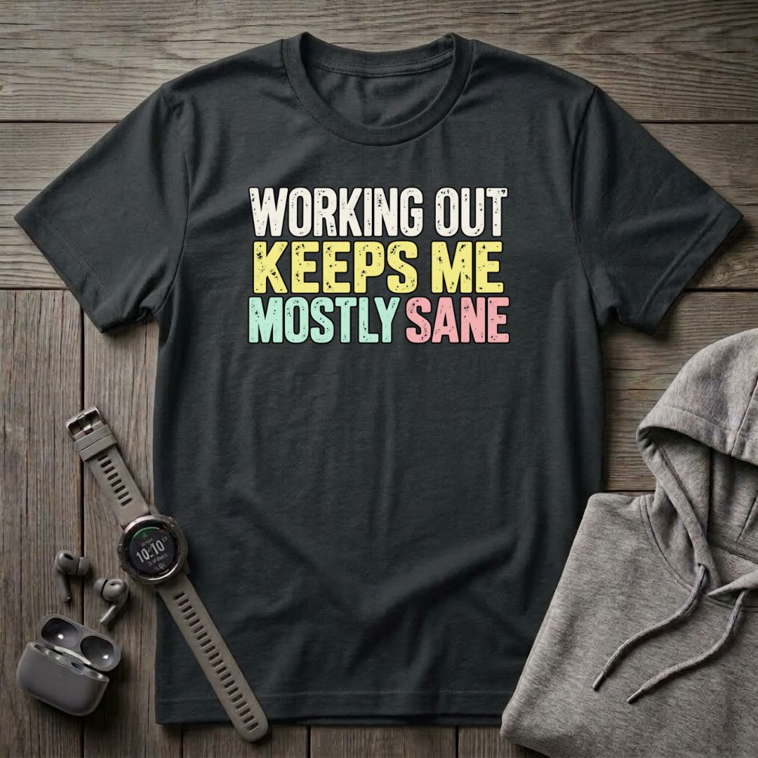 Working Out Keeps Me Mostly Sane T-Shirt