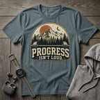 Progress Isn't Loud T-Shirt