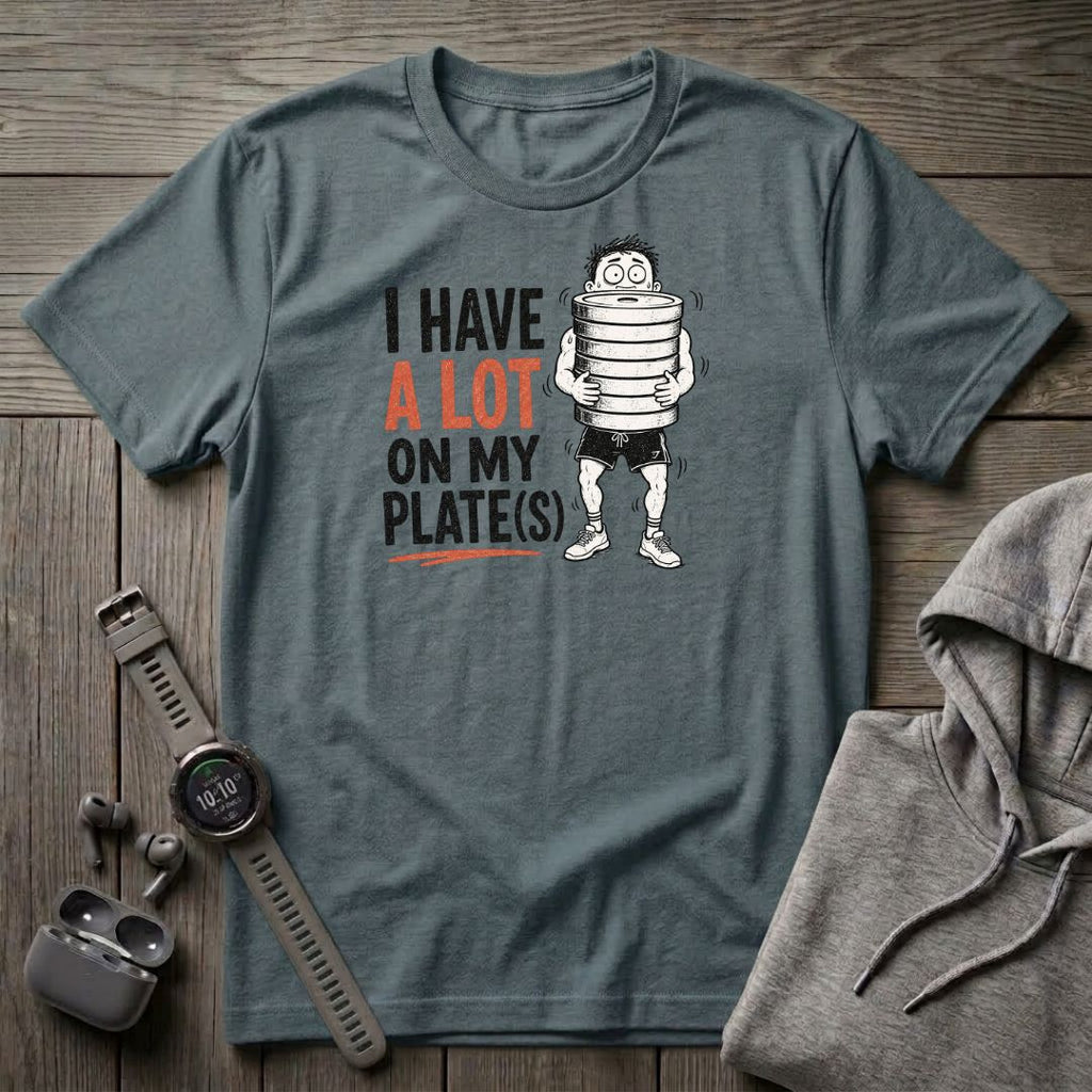 I Have a Lot on My Plate(s) T-Shirt
