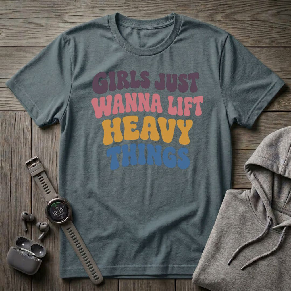 Girls Just Wanna Lift... T-Shirt