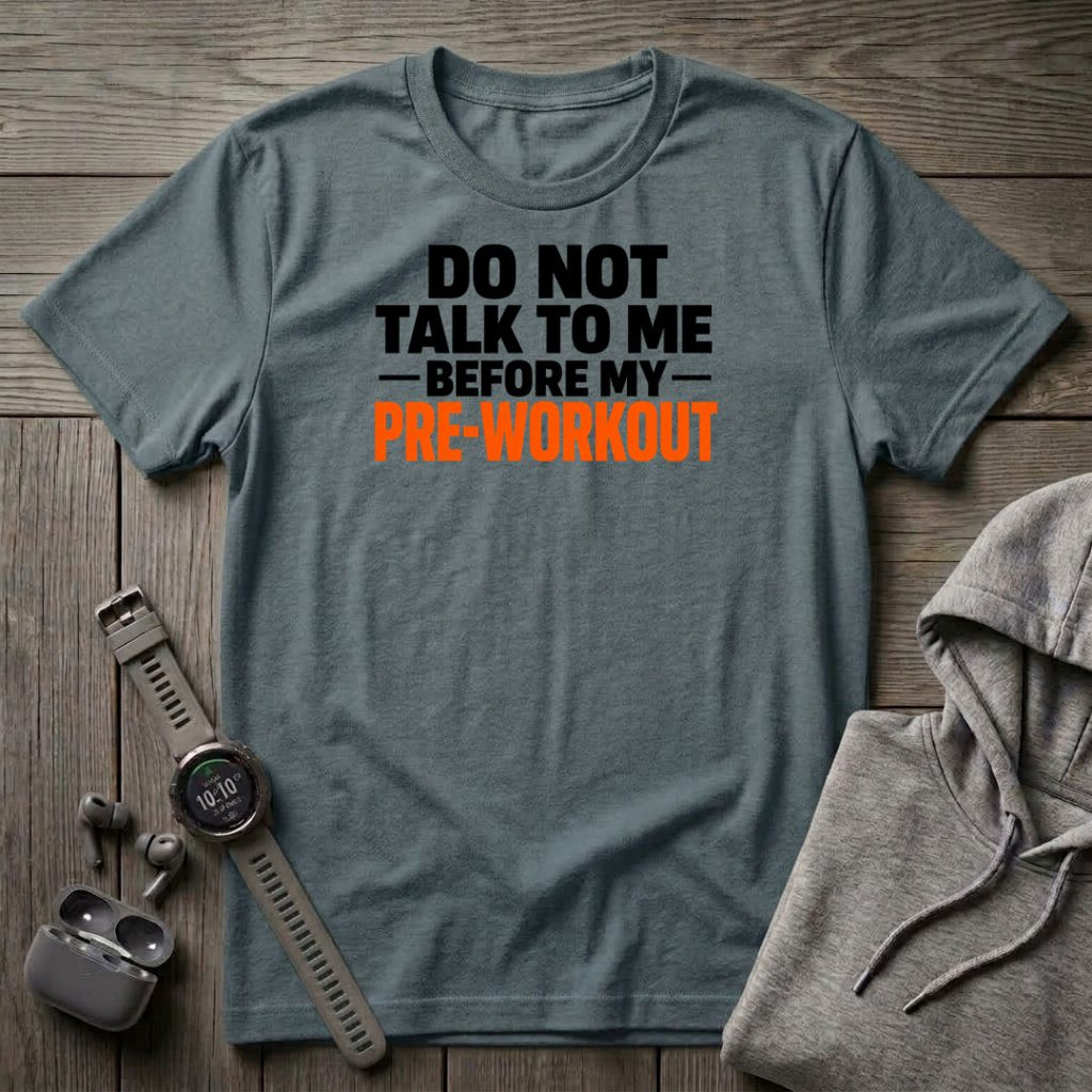 Do Not Talk to Me Before My Pre-Workout T-Shirt