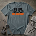 Do Not Talk to Me Before My Pre-Workout T-Shirt
