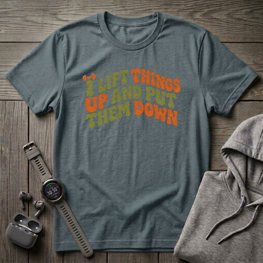 I Lift Things Up T-Shirt