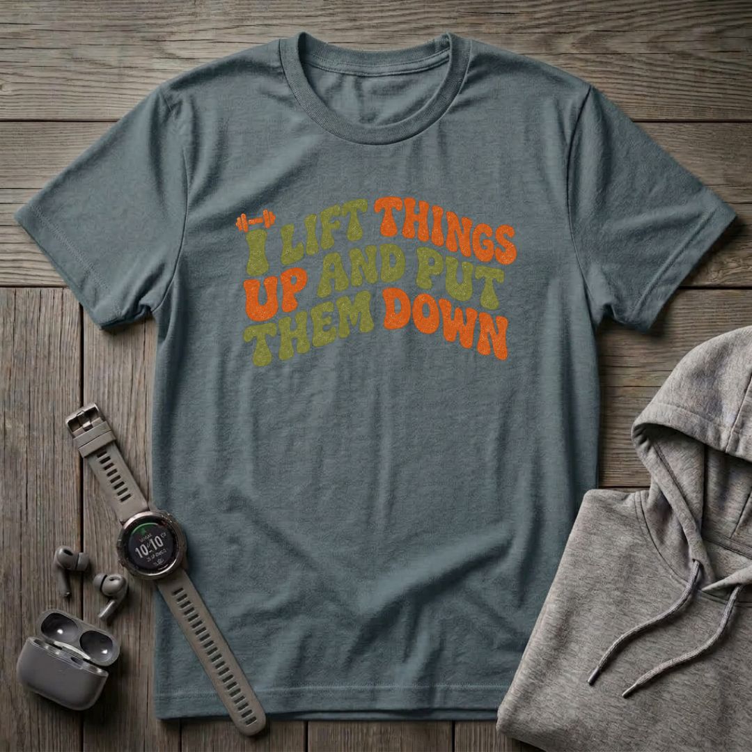 I Lift Things Up T-Shirt