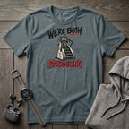 We're Both Struggling T-Shirt