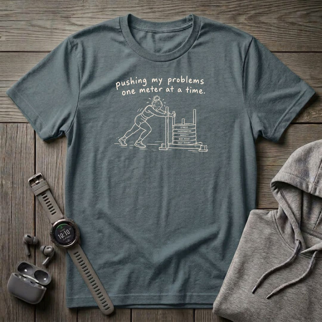 Pushing My Problems One Meter at a Time T-Shirt
