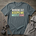 Working Out Keeps Me Mostly Sane T-Shirt