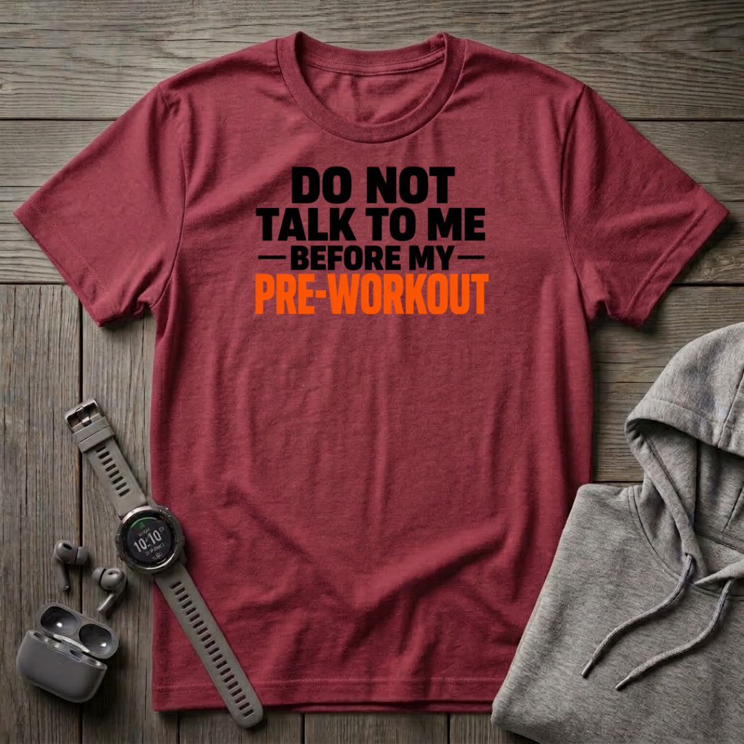 Do Not Talk to Me Before My Pre-Workout T-Shirt