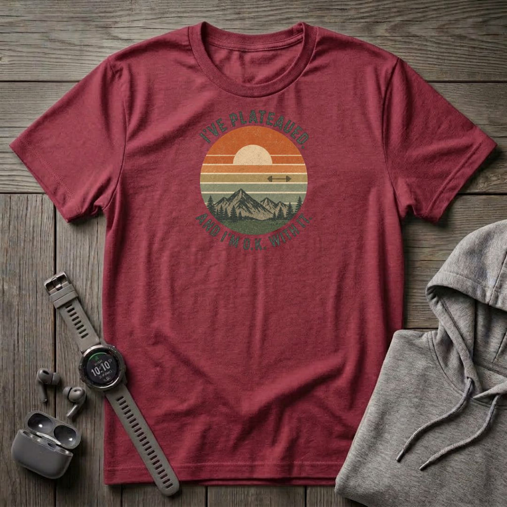 I've Plateaued T-Shirt