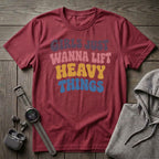Girls Just Wanna Lift... T-Shirt