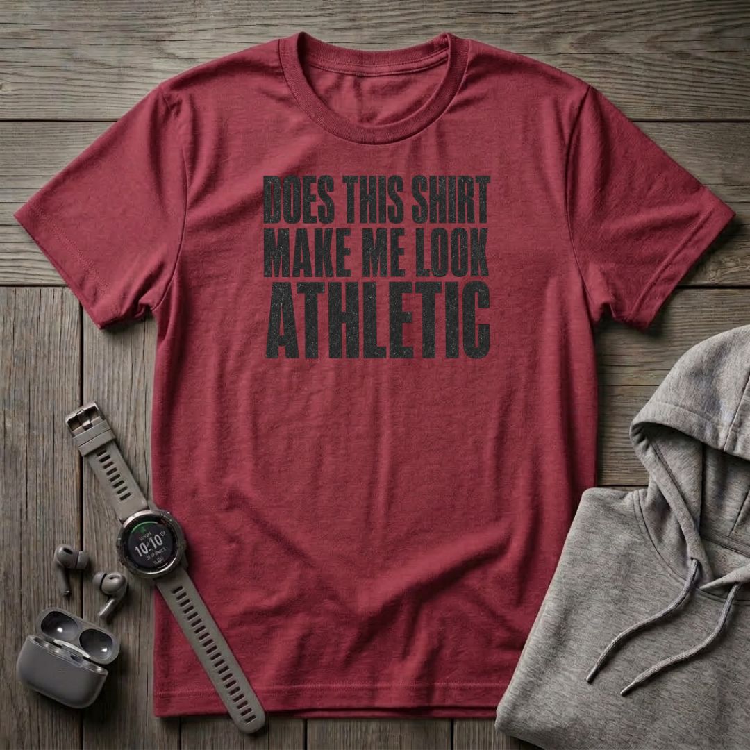 Does This Shirt make Me Look Athletic T-Shirt