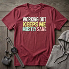Working Out Keeps Me Mostly Sane T-Shirt