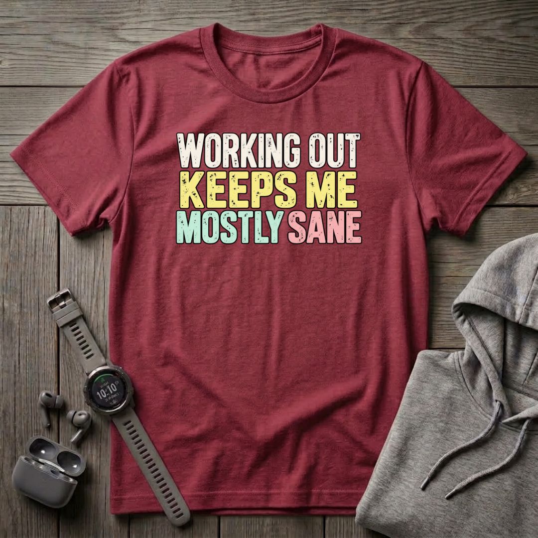 Working Out Keeps Me Mostly Sane T-Shirt