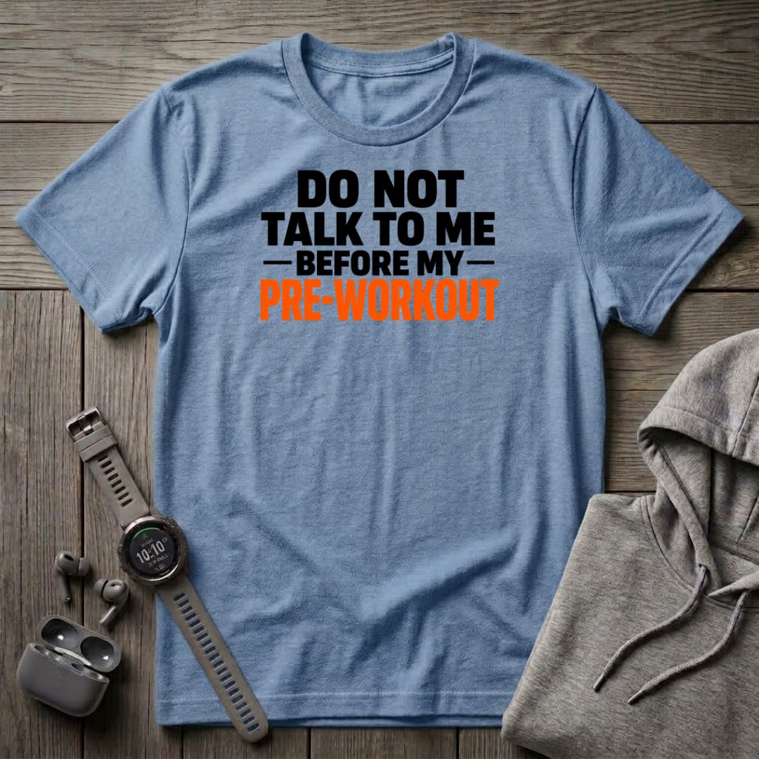 Do Not Talk to Me Before My Pre-Workout T-Shirt