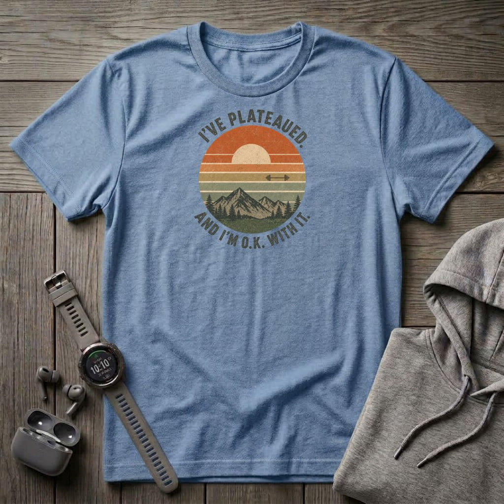 I've Plateaued T-Shirt