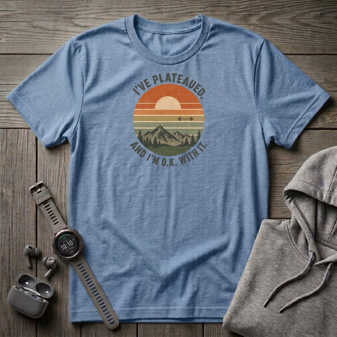 I've Plateaued T-Shirt