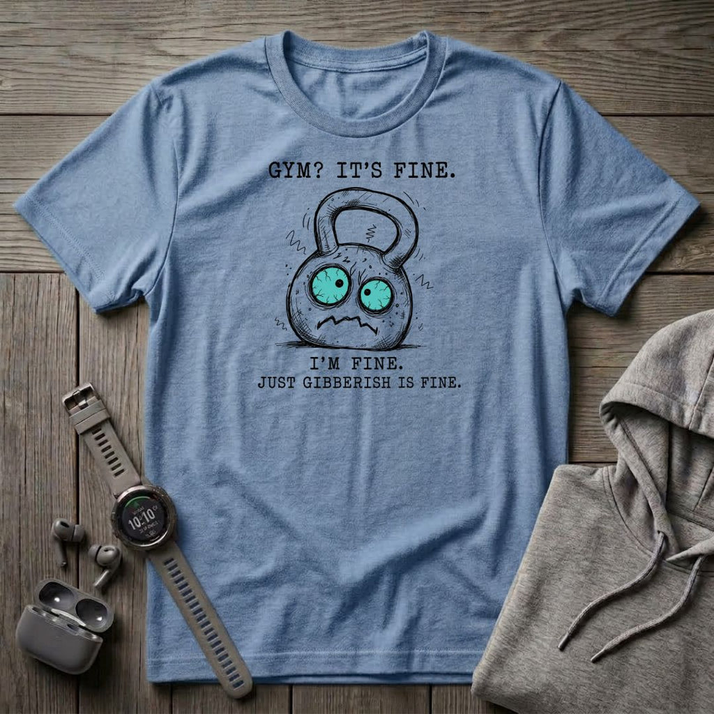 Gym? It's Fine T-Shirt