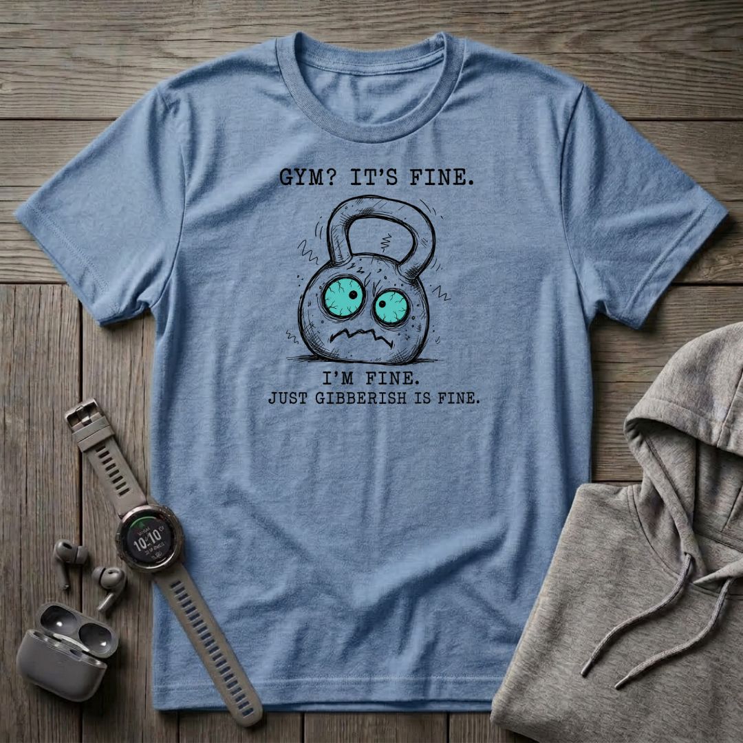 Gym? It's Fine T-Shirt