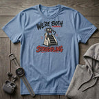 We're Both Struggling T-Shirt