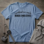 I Workout so I Can Be... T-Shirt