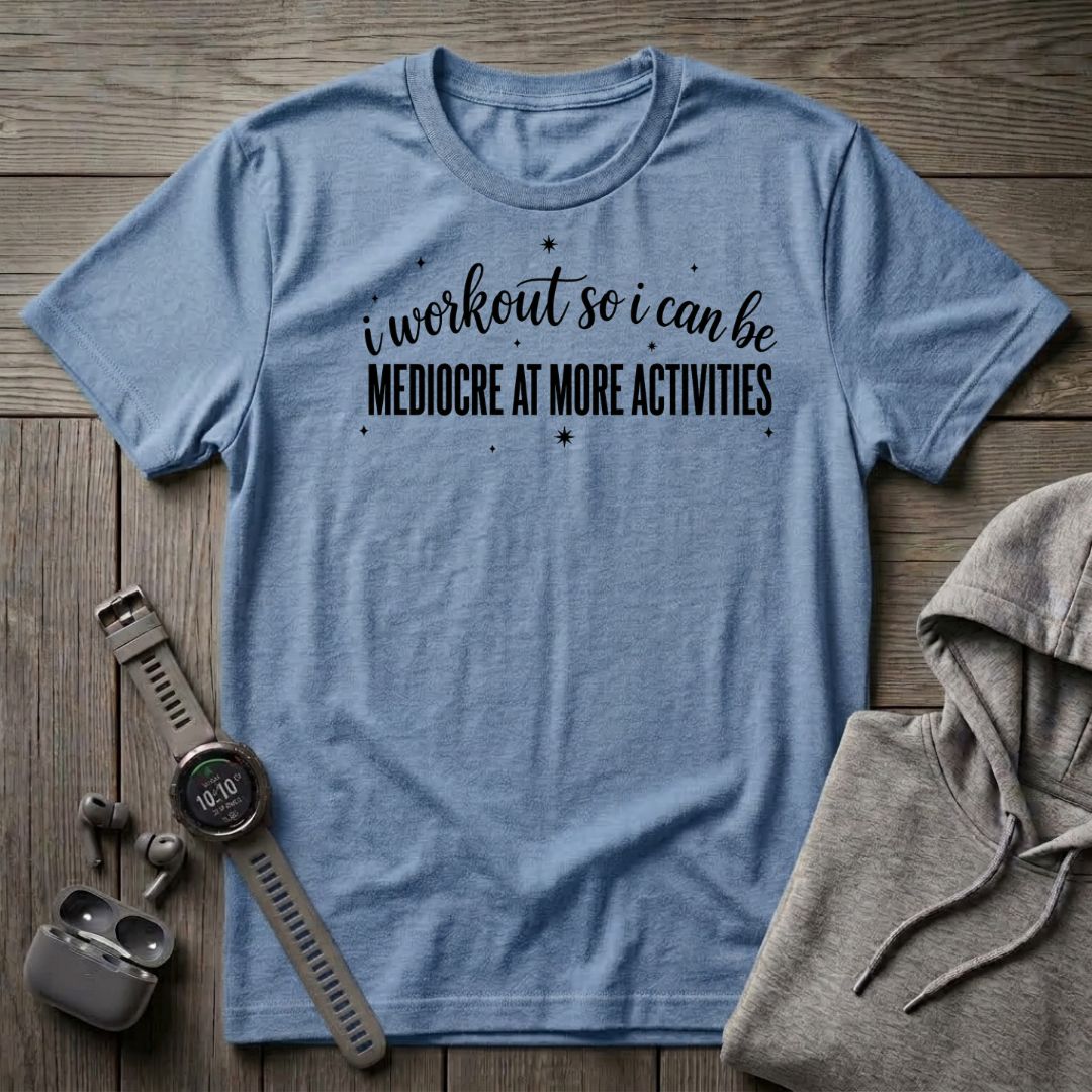 I Workout so I Can Be... T-Shirt