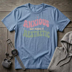 Anxious But... T-Shirt