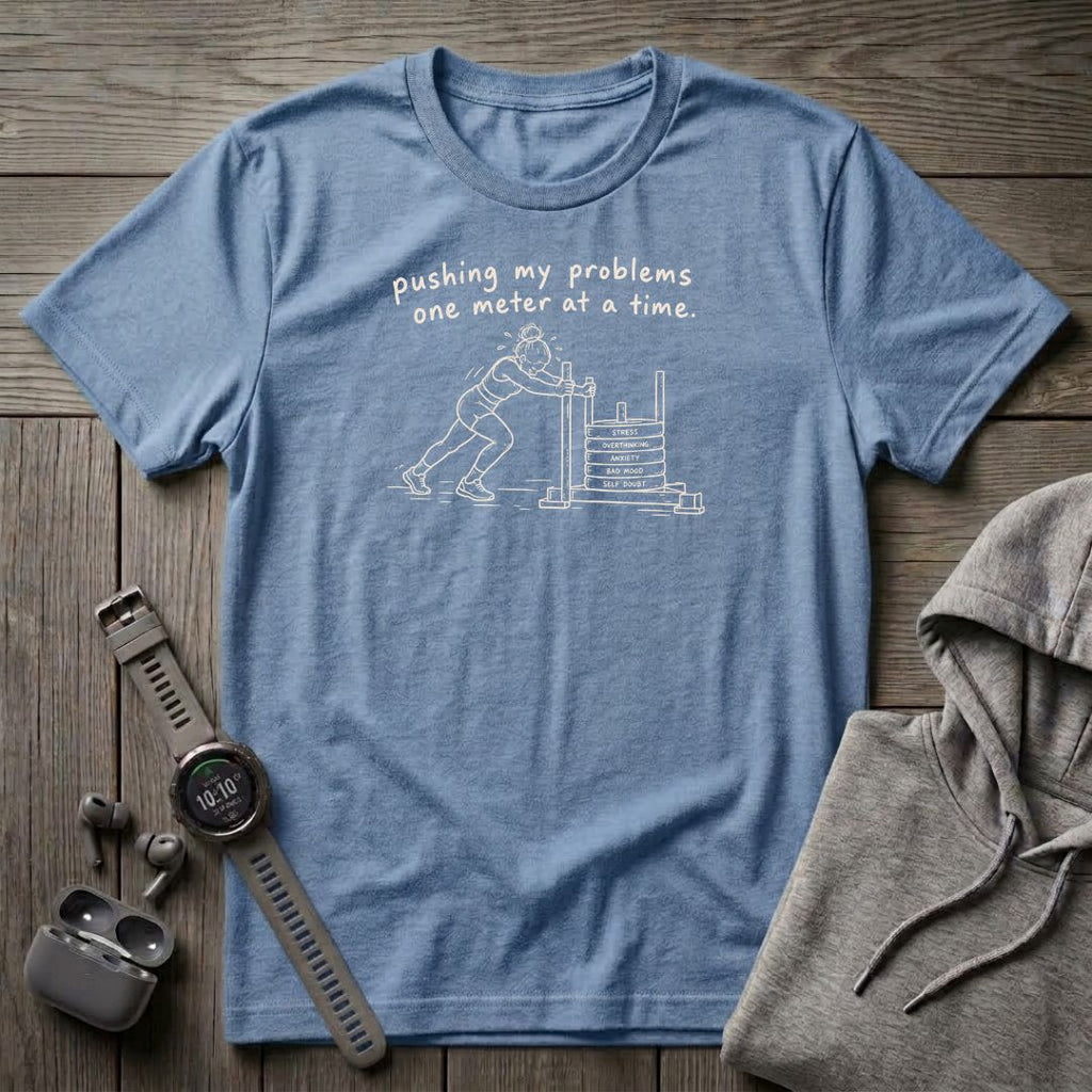 Pushing My Problems One Meter at a Time T-Shirt