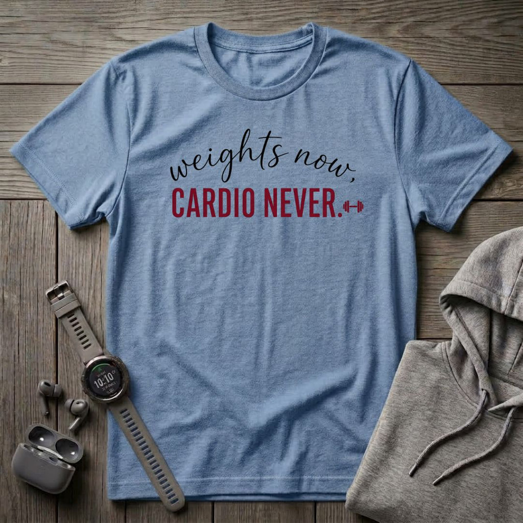 Weights Now, Cardio Never T-Shirt