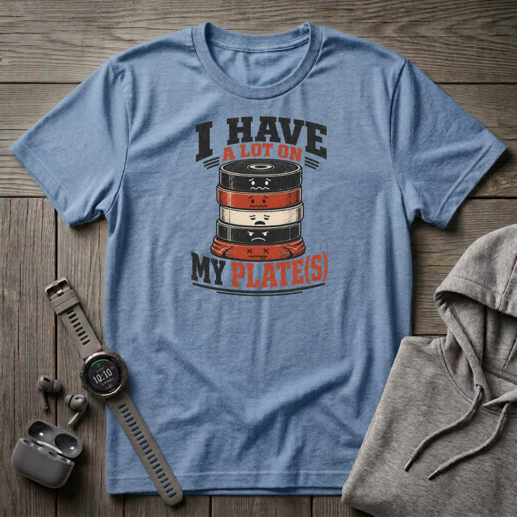 I Have a Lot on My Plate(s) T-Shirt