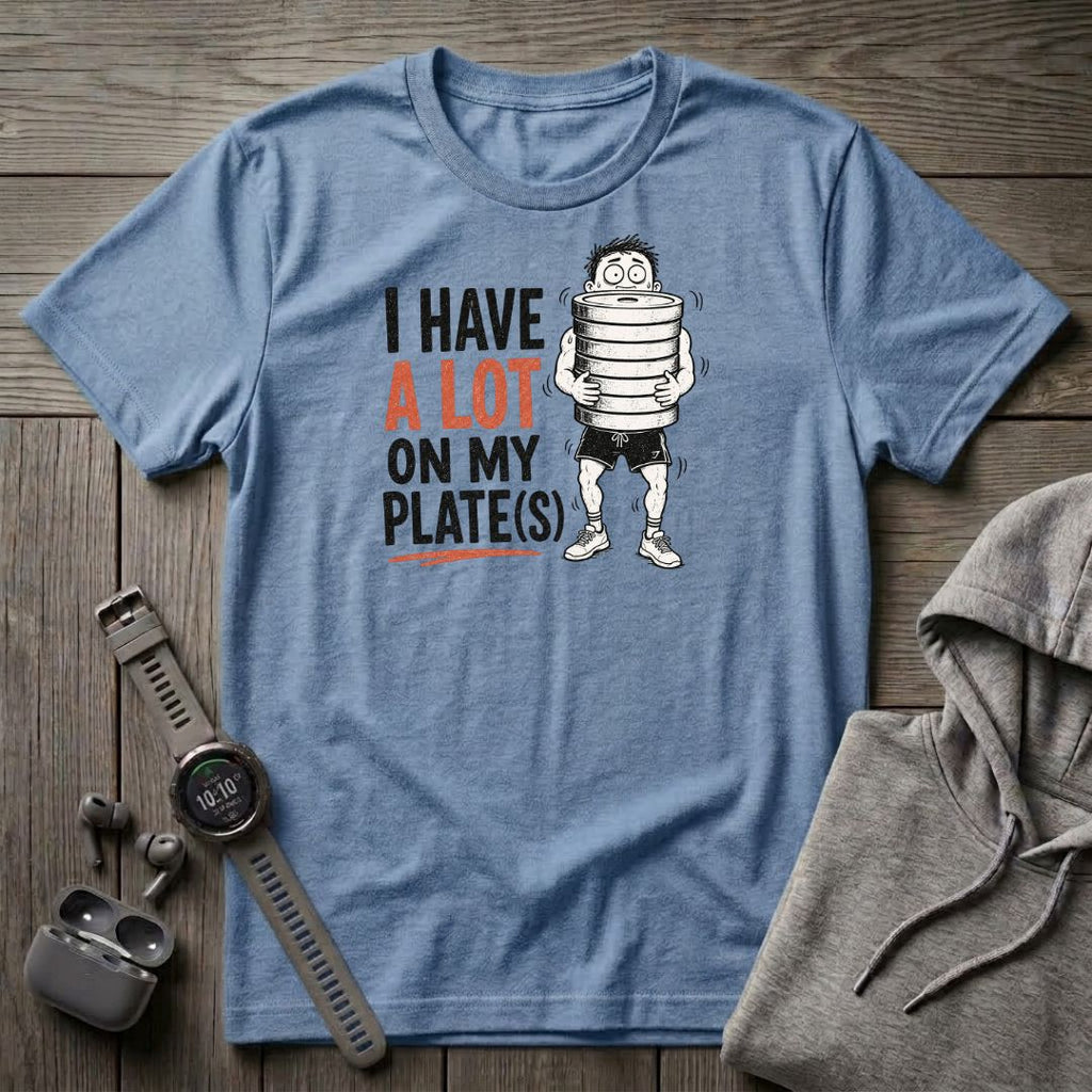 I Have a Lot on My Plate(s) T-Shirt