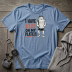 I Have a Lot on My Plate(s) T-Shirt