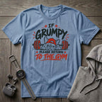 If Grumpy Please Return to the Gym T-Shirt