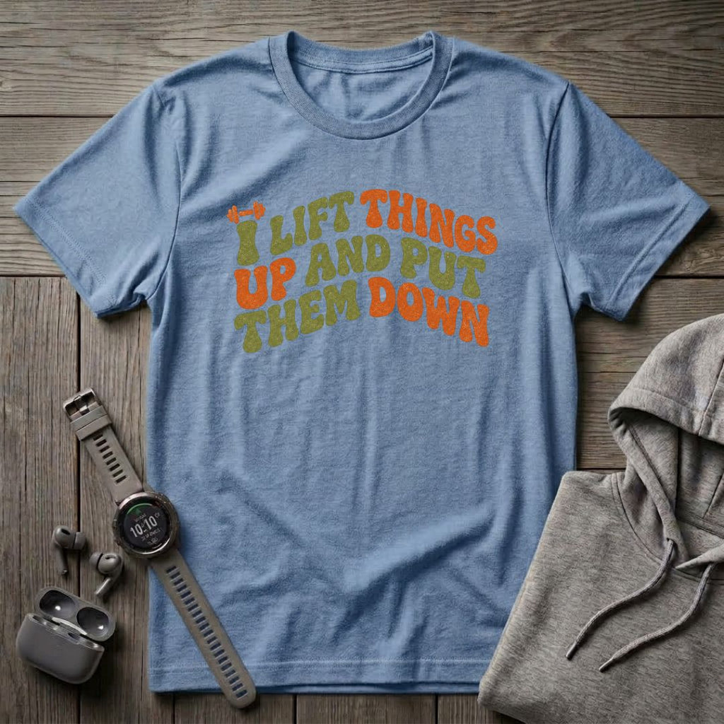 I Lift Things Up T-Shirt