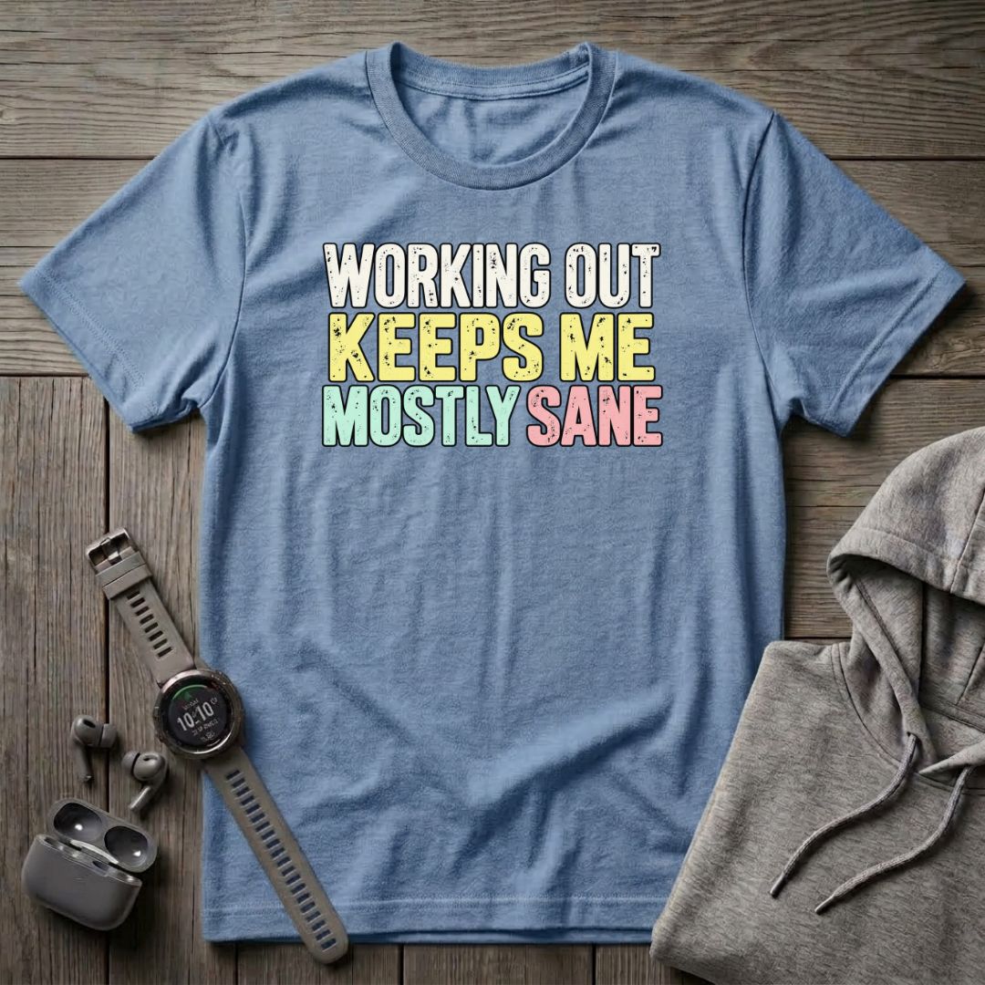 Working Out Keeps Me Mostly Sane T-Shirt