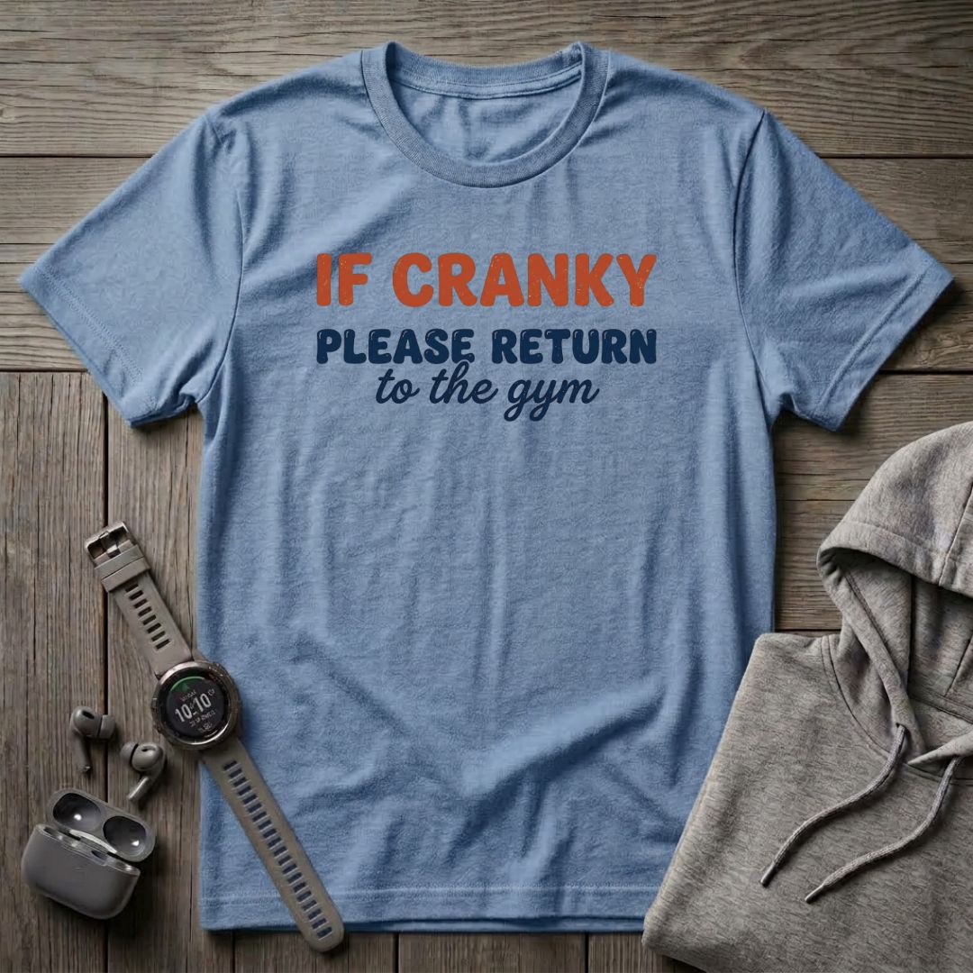 If Cranky Please Return to the Gym T-Shirt