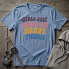 Girls Just Wanna Lift... T-Shirt