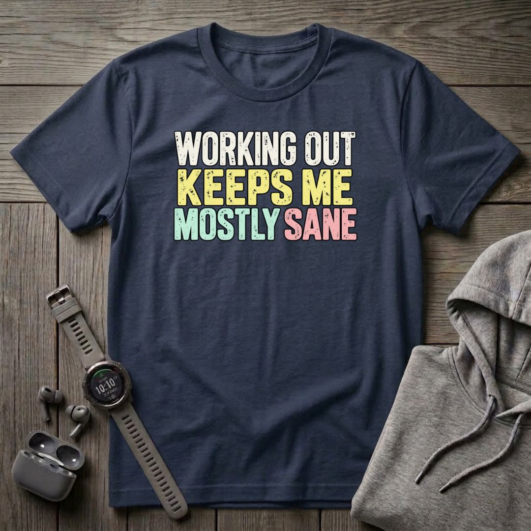 Working Out Keeps Me Mostly Sane T-Shirt