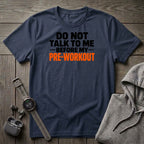 Do Not Talk to Me Before My Pre-Workout T-Shirt
