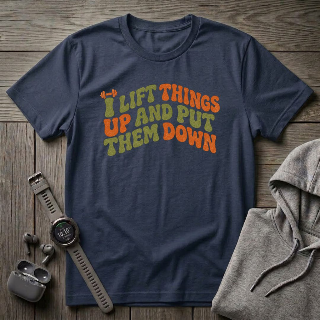 I Lift Things Up T-Shirt
