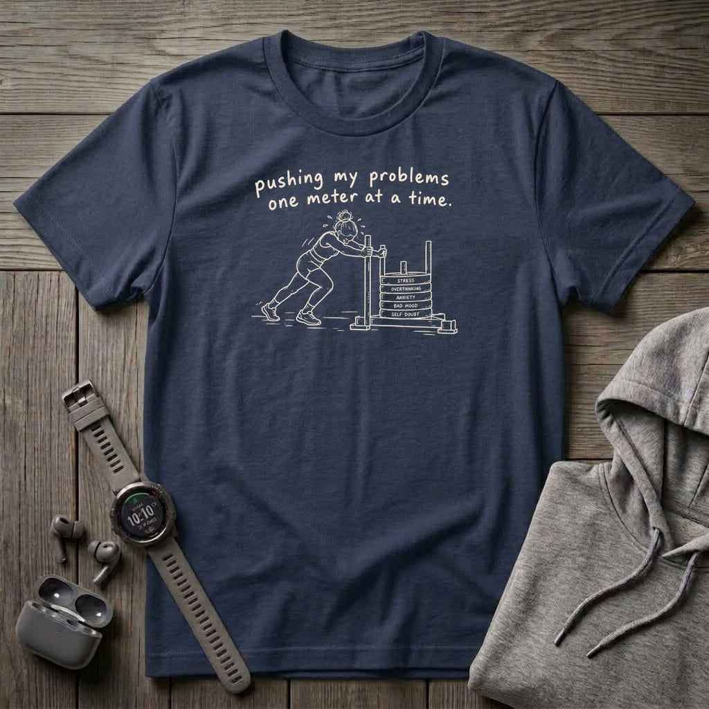 Pushing My Problems One Meter at a Time T-Shirt